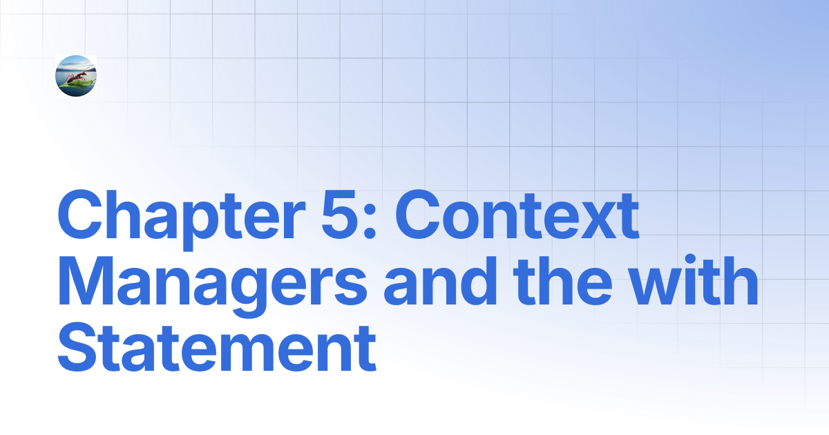 Chapter 5: Context Managers and the with Statement | Workflow ...